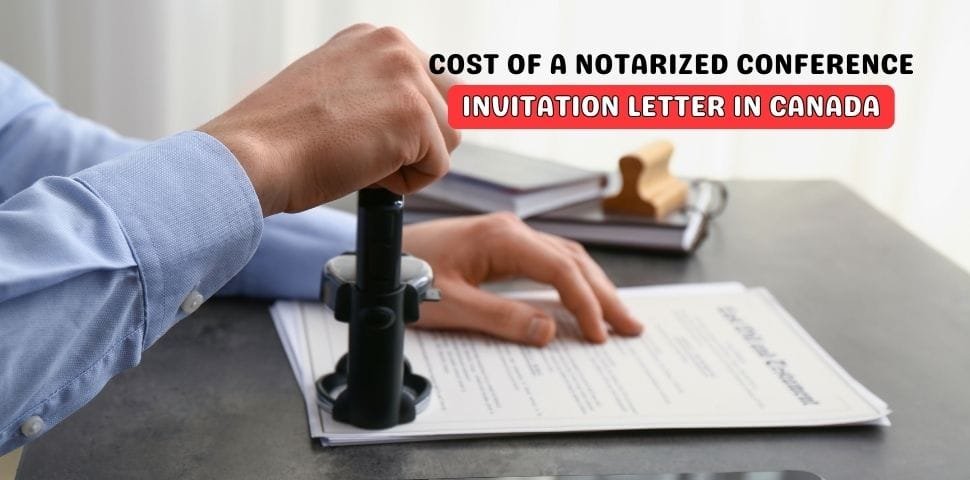 How Much Does It Cost to Get a Conference Invitation Letter Notarized in Canada